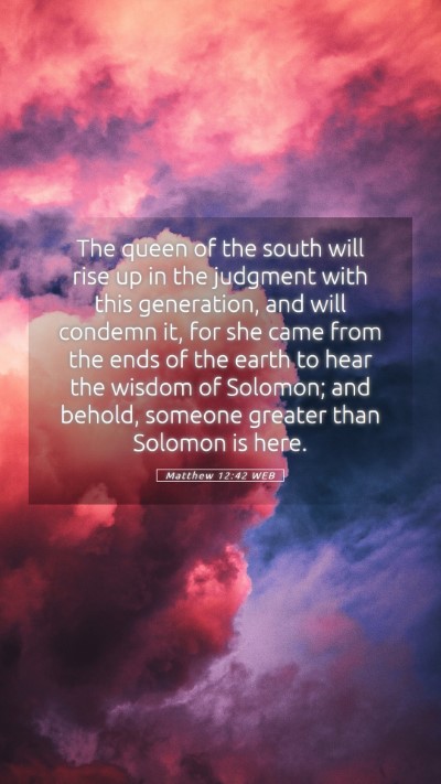 Picture 05 - Matthew 12:42 WEB Mobile Phone Wallpaper - The queen of the south will rise up in the - Mobile Bible Verse Wallpaper