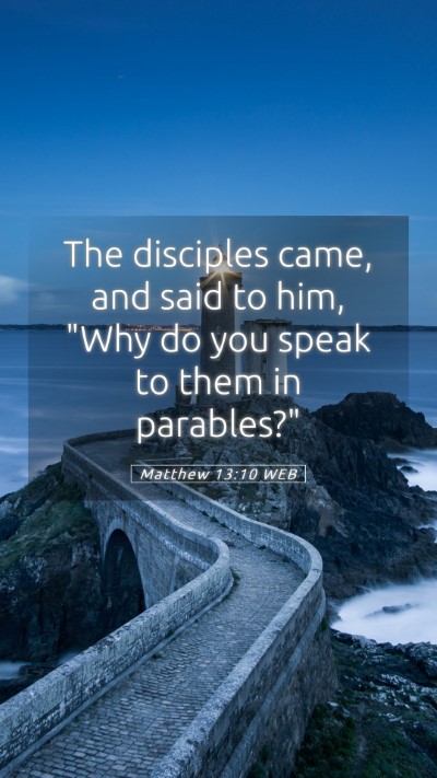 Picture 05 - Matthew 13:10 WEB Mobile Phone Wallpaper - The disciples came, and said to him, 