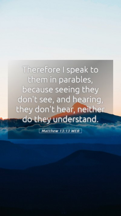 Picture 05 - Matthew 13:13 WEB Mobile Phone Wallpaper - Therefore I speak to them in parables, because - Mobile Bible Verse Wallpaper