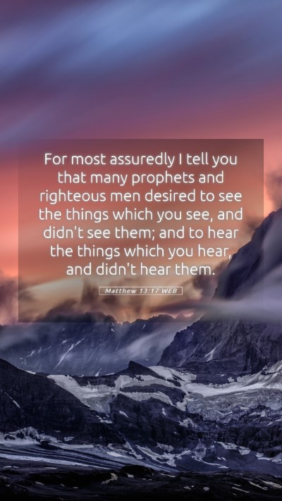 Picture 05 - Matthew 13:17 WEB Mobile Phone Wallpaper - For most assuredly I tell you that many prophets - Mobile Bible Verse Wallpaper