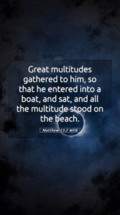 Picture 05 - Matthew 13:2 WEB Mobile Phone Wallpaper - Great multitudes gathered to him, so that he - Mobile Bible Verse Wallpaper