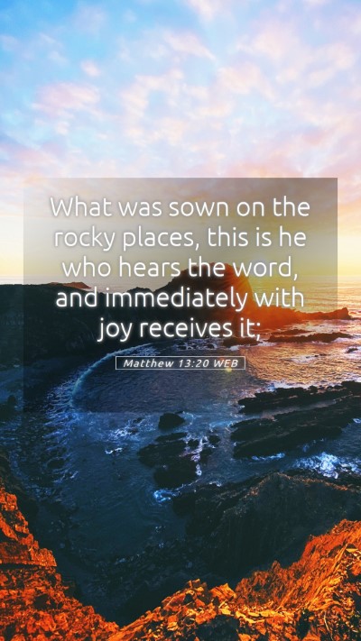 Picture 05 - Matthew 13:20 WEB Mobile Phone Wallpaper - What was sown on the rocky places, this is he who - Mobile Bible Verse Wallpaper