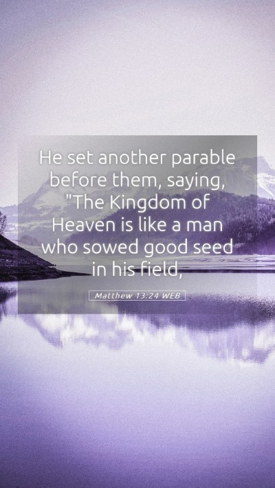 Picture 05 - Matthew 13:24 WEB Mobile Phone Wallpaper - He set another parable before them, saying, 