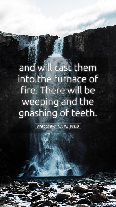 Picture 05 - Matthew 13:42 WEB Mobile Phone Wallpaper - and will cast them into the furnace of fire. - Mobile Bible Verse Wallpaper