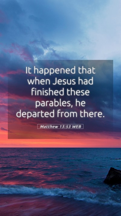Picture 05 - Matthew 13:53 WEB Mobile Phone Wallpaper - It happened that when Jesus had finished these - Mobile Bible Verse Wallpaper