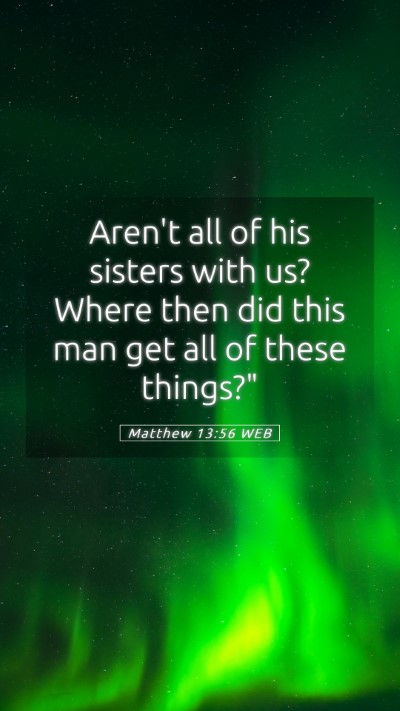 Picture 05 - Matthew 13:56 WEB Mobile Phone Wallpaper - Aren't all of his sisters with us? Where then did - Mobile Bible Verse Wallpaper