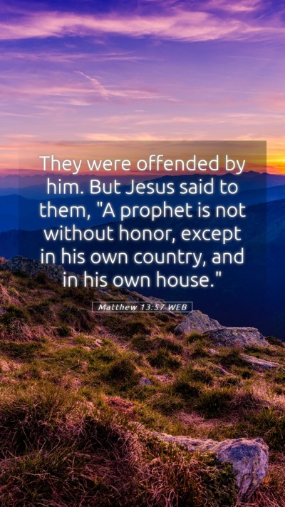 Picture 05 - Matthew 13:57 WEB Mobile Phone Wallpaper - They were offended by him. But Jesus said to - Mobile Bible Verse Wallpaper