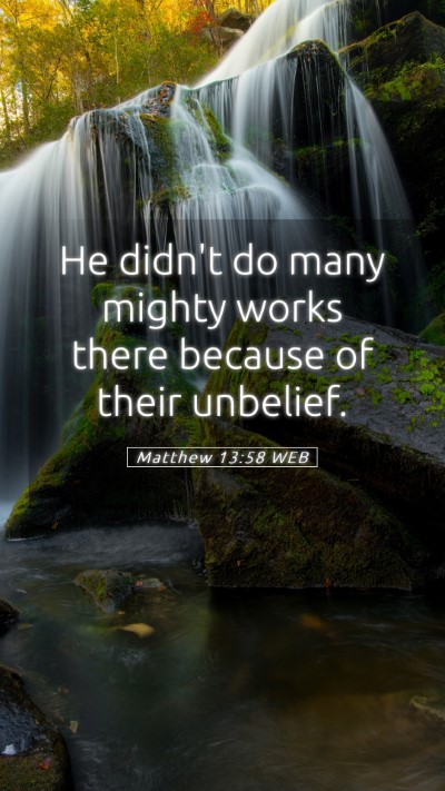 Picture 05 - Matthew 13:58 WEB Mobile Phone Wallpaper - He didn't do many mighty works there because of - Mobile Bible Verse Wallpaper