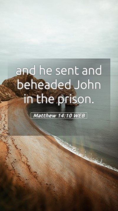 Picture 05 - Matthew 14:10 WEB Mobile Phone Wallpaper - and he sent and beheaded John in the - Mobile Bible Verse Wallpaper
