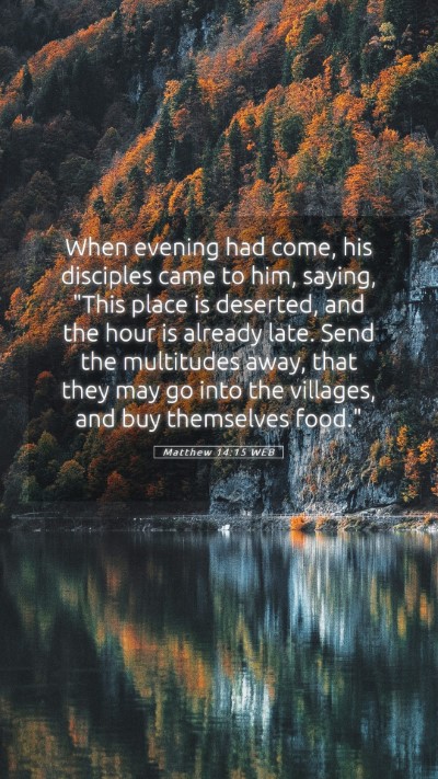 Picture 05 - Matthew 14:15 WEB Mobile Phone Wallpaper - When evening had come, his disciples came to him, - Mobile Bible Verse Wallpaper