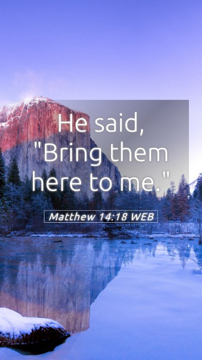 Picture 05 - Matthew 14:18 WEB Mobile Phone Wallpaper - He said, 
