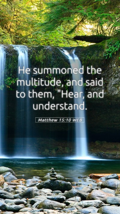 Picture 05 - Matthew 15:10 WEB Mobile Phone Wallpaper - He summoned the multitude, and said to them, - Mobile Bible Verse Wallpaper