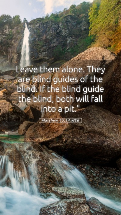 Picture 05 - Matthew 15:14 WEB Mobile Phone Wallpaper - Leave them alone. They are blind guides of the - Mobile Bible Verse Wallpaper