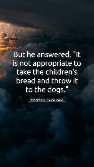 Picture 05 - Matthew 15:26 WEB Mobile Phone Wallpaper - But he answered, 