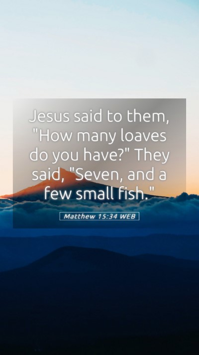 Picture 05 - Matthew 15:34 WEB Mobile Phone Wallpaper - Jesus said to them, 
