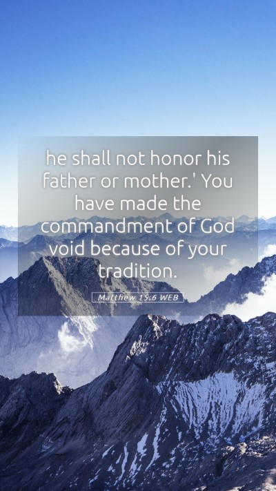 Picture 05 - Matthew 15:6 WEB Mobile Phone Wallpaper - he shall not honor his father or mother.' You - Mobile Bible Verse Wallpaper
