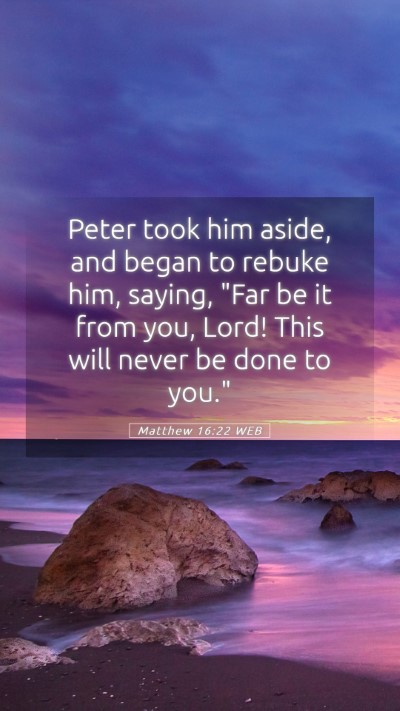 Picture 05 - Matthew 16:22 WEB Mobile Phone Wallpaper - Peter took him aside, and began to rebuke him, - Mobile Bible Verse Wallpaper