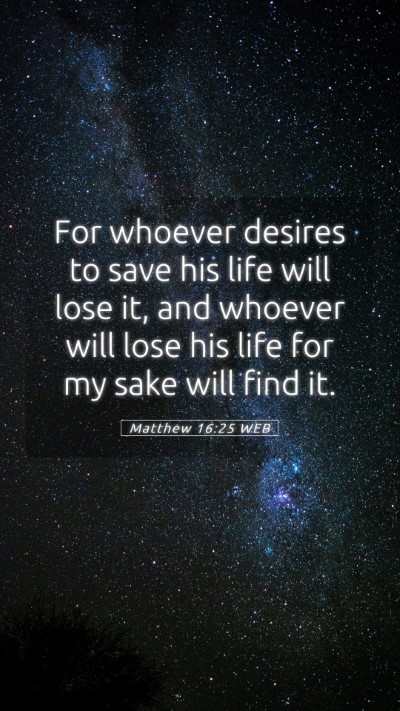 Picture 05 - Matthew 16:25 WEB Mobile Phone Wallpaper - For whoever desires to save his life will lose - Mobile Bible Verse Wallpaper