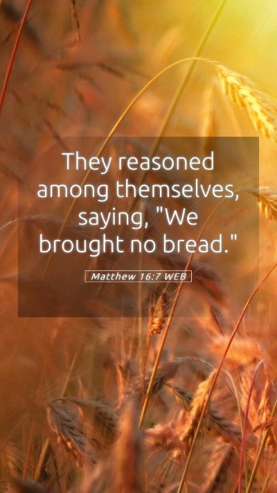 Picture 05 - Matthew 16:7 WEB Mobile Phone Wallpaper - They reasoned among themselves, saying, 