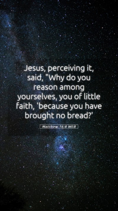 Picture 05 - Matthew 16:8 WEB Mobile Phone Wallpaper - Jesus, perceiving it, said, 