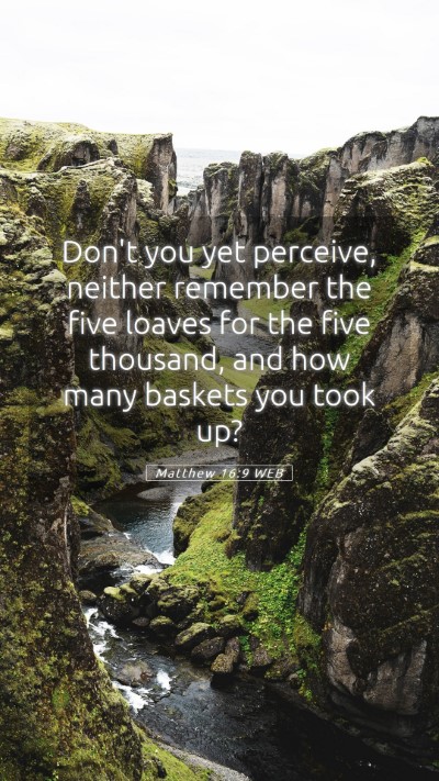 Picture 05 - Matthew 16:9 WEB Mobile Phone Wallpaper - Don't you yet perceive, neither remember the five - Mobile Bible Verse Wallpaper