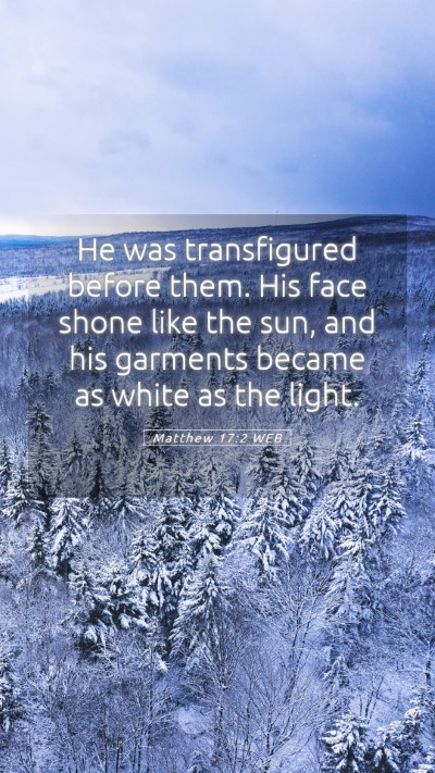 Picture 05 - Matthew 17:2 WEB Mobile Phone Wallpaper - He was transfigured before them. His face shone - Mobile Bible Verse Wallpaper