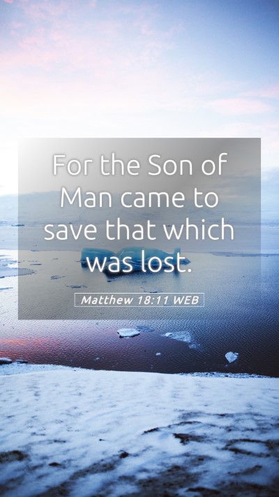 Picture 05 - Matthew 18:11 WEB Mobile Phone Wallpaper - For the Son of Man came to save that which was - Mobile Bible Verse Wallpaper