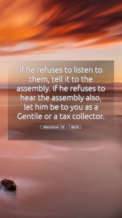 Picture 05 - Matthew 18:17 WEB Mobile Phone Wallpaper - If he refuses to listen to them, tell it to the - Mobile Bible Verse Wallpaper