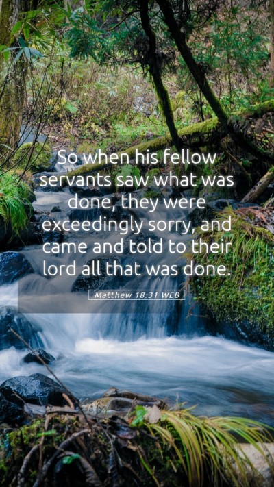 Picture 05 - Matthew 18:31 WEB Mobile Phone Wallpaper - So when his fellow servants saw what was done, - Mobile Bible Verse Wallpaper
