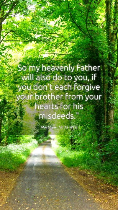 Picture 05 - Matthew 18:35 WEB Mobile Phone Wallpaper - So my heavenly Father will also do to you, if you - Mobile Bible Verse Wallpaper