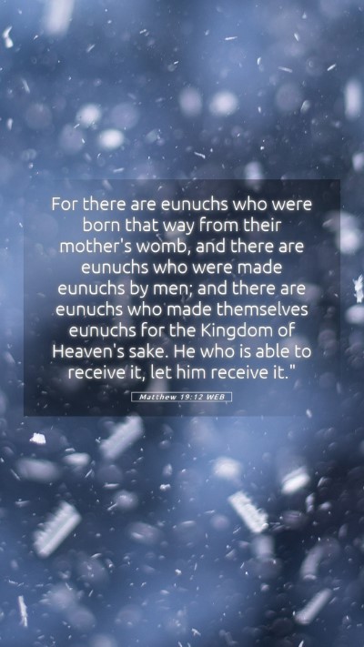 Picture 05 - Matthew 19:12 WEB Mobile Phone Wallpaper - For there are eunuchs who were born that way from - Mobile Bible Verse Wallpaper
