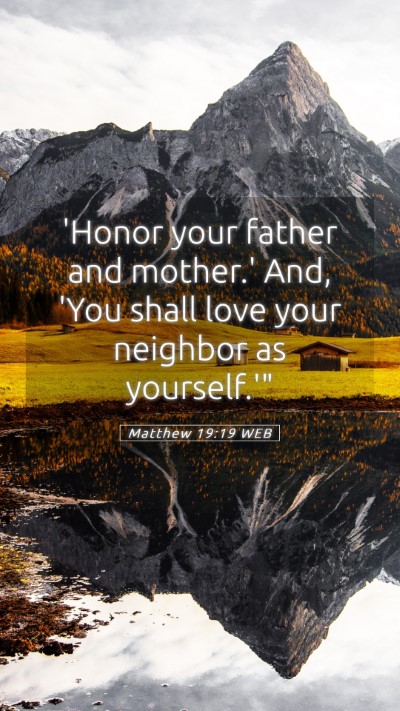 Picture 05 - Matthew 19:19 WEB Mobile Phone Wallpaper - 'Honor your father and mother.' And, 'You shall - Mobile Bible Verse Wallpaper