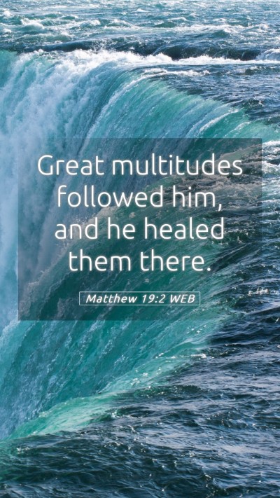 Picture 05 - Matthew 19:2 WEB Mobile Phone Wallpaper - Great multitudes followed him, and he healed them - Mobile Bible Verse Wallpaper