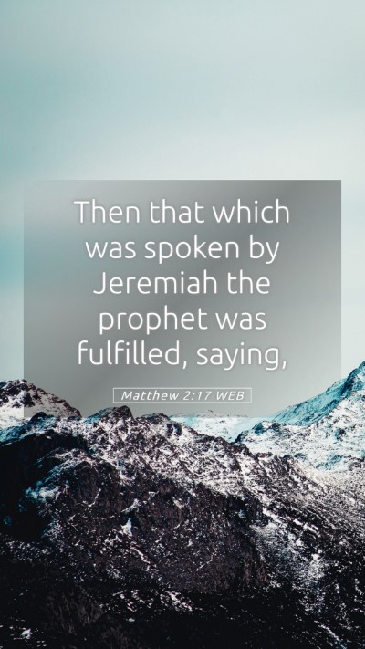 Picture 05 - Matthew 2:17 WEB Mobile Phone Wallpaper - Then that which was spoken by Jeremiah the - Mobile Bible Verse Wallpaper