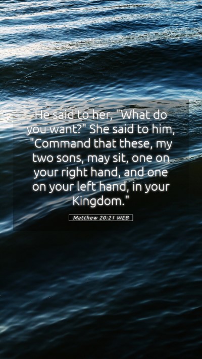 Picture 05 - Matthew 20:21 WEB Mobile Phone Wallpaper - He said to her, 