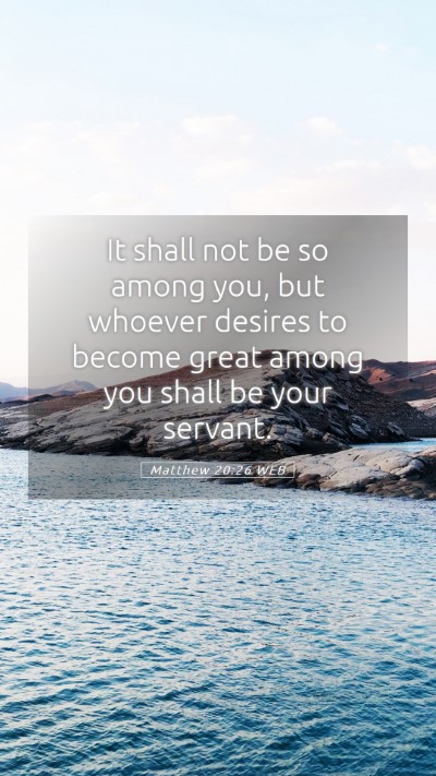 Picture 05 - Matthew 20:26 WEB Mobile Phone Wallpaper - It shall not be so among you, but whoever desires - Mobile Bible Verse Wallpaper