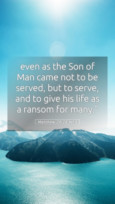 Picture 05 - Matthew 20:28 WEB Mobile Phone Wallpaper - even as the Son of Man came not to be served, but - Mobile Bible Verse Wallpaper