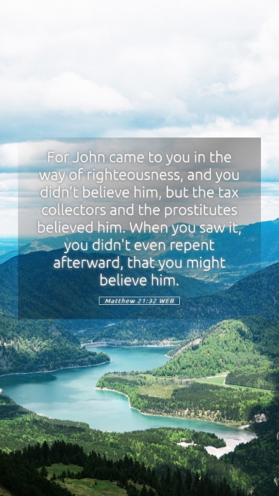 Picture 05 - Matthew 21:32 WEB Mobile Phone Wallpaper - For John came to you in the way of righteousness, - Mobile Bible Verse Wallpaper