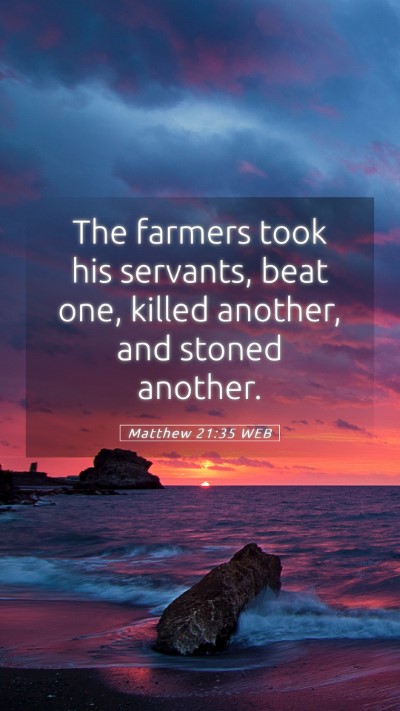 Picture 05 - Matthew 21:35 WEB Mobile Phone Wallpaper - The farmers took his servants, beat one, killed - Mobile Bible Verse Wallpaper