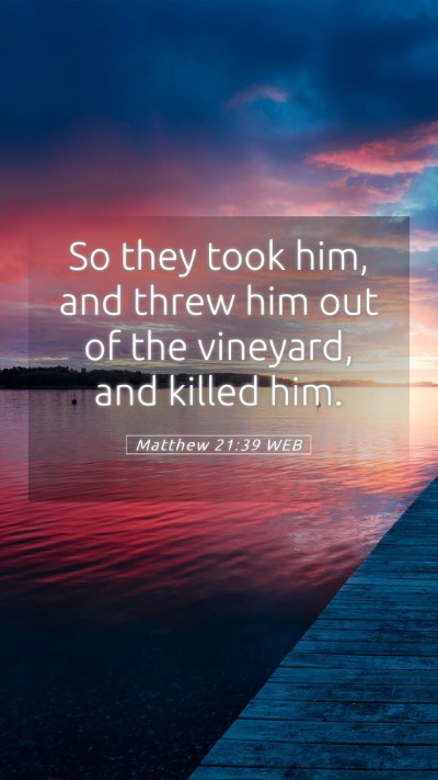 Picture 05 - Matthew 21:39 WEB Mobile Phone Wallpaper - So they took him, and threw him out of the - Mobile Bible Verse Wallpaper