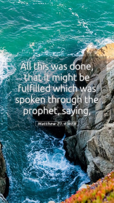Picture 05 - Matthew 21:4 WEB Mobile Phone Wallpaper - All this was done, that it might be fulfilled - Mobile Bible Verse Wallpaper