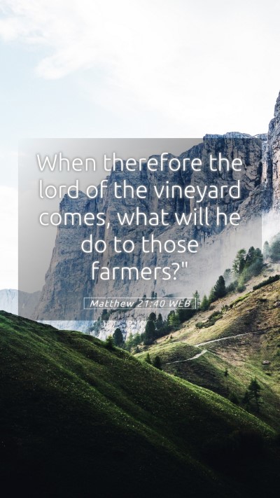 Picture 05 - Matthew 21:40 WEB Mobile Phone Wallpaper - When therefore the lord of the vineyard comes, - Mobile Bible Verse Wallpaper