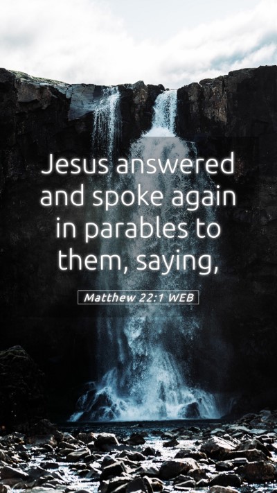 Picture 05 - Matthew 22:1 WEB Mobile Phone Wallpaper - Jesus answered and spoke again in parables to - Mobile Bible Verse Wallpaper