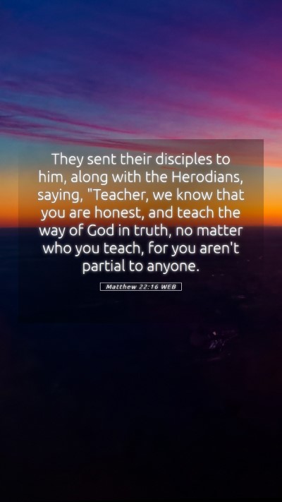 Picture 05 - Matthew 22:16 WEB Mobile Phone Wallpaper - They sent their disciples to him, along with the - Mobile Bible Verse Wallpaper