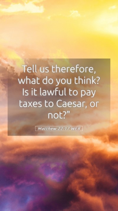 Picture 05 - Matthew 22:17 WEB Mobile Phone Wallpaper - Tell us therefore, what do you think? Is it - Mobile Bible Verse Wallpaper
