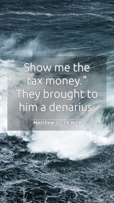 Picture 05 - Matthew 22:19 WEB Mobile Phone Wallpaper - Show me the tax money.