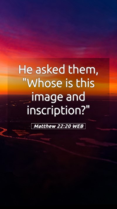 Picture 05 - Matthew 22:20 WEB Mobile Phone Wallpaper - He asked them, 