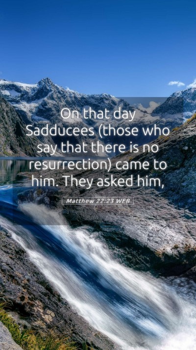 Picture 05 - Matthew 22:23 WEB Mobile Phone Wallpaper - On that day Sadducees (those who say that there - Mobile Bible Verse Wallpaper