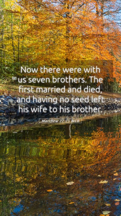 Picture 05 - Matthew 22:25 WEB Mobile Phone Wallpaper - Now there were with us seven brothers. The first - Mobile Bible Verse Wallpaper