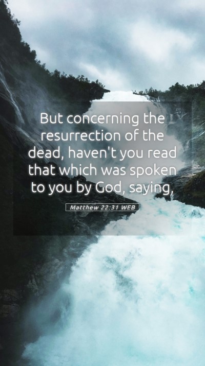 Picture 05 - Matthew 22:31 WEB Mobile Phone Wallpaper - But concerning the resurrection of the dead, - Mobile Bible Verse Wallpaper
